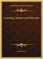 Cosmology, Religion and Philosophy - Hardcover
