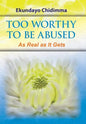 Too Worthy To Be Abused: As Real as It Gets - Hardcover