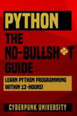 Python The No-Bullsh*t Guide: Learn Python Programming Within 12 Hours! - Paperback