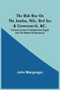 The Rob Roy On The Jordan, Nile, Red Sea & Gennesareth, &C.: A Canoe Cruise In Palestine And Egypt, And The Waters Of Damascus - Paperback