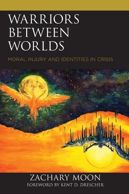 Warriors between Worlds: Moral Injury and Identities in Crisis - Paperback