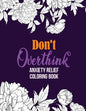 Don't Overthink Anxiety Relief Coloring Book: Anti Stress Beginner-Friendly Relaxing & Creative Art Activities, Quality Extra-Thick Perforated Paper T - Paperback