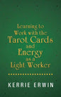 Learning to Work with the Tarot Cards and Energy as a Light Worker - Paperback