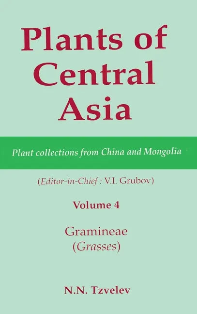Plants of Central Asia - Plant Collection from China and Mongolia, Vol. 4: Gramineae (Grasses) - Hardcover
