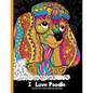 Adults Coloring Book: I love Poodle: Dog Coloring Book for all ages (Zentangle and Doodle Design) - Paperback