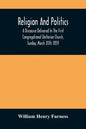 Religion And Politics: A Discourse Delivered In The First Congregational Unitarian Church, Sunday, March 20Th 1859 - Paperback