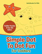 Simple Dot To Dot Fun For Toddlers - Toddler Puzzles 2 Year Old Editon - Paperback