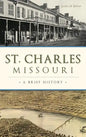 St. Charles, Missouri: A Brief History - Hardcover