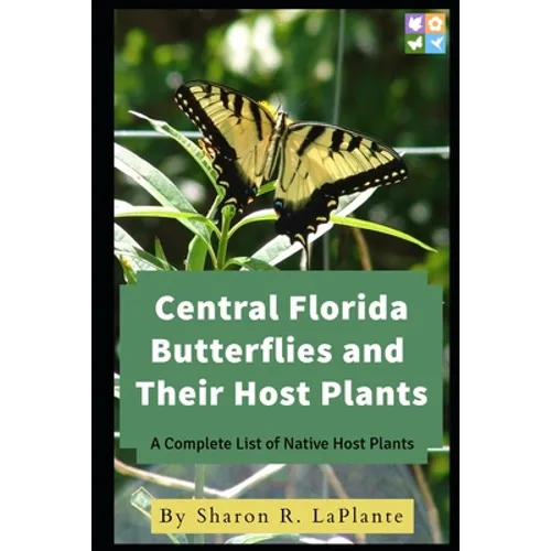 Central Florida Butterflies and their Host Plants: A Complete List of Native Host Plants - Paperback