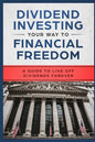 Dividend Investing Your Way to Financial Freedom: A Guide to Live Off Dividends Forever - Paperback
