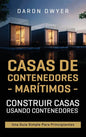 Casas de contenedores marítimos: Construir casas usando contenedores - Una guía simple para principiantes - Hardcover