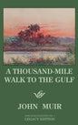 A Thousand-Mile Walk To The Gulf - Legacy Edition: A Great Hike To The Gulf Of Mexico, Florida, And The Atlantic Ocean - Hardcover