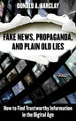 Fake News, Propaganda, and Plain Old Lies: How to Find Trustworthy Information in the Digital Age - Paperback