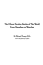 The Fifteen Decisive Battles of The World From Marathon to Waterloo - Hardcover