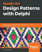 Hands-On Design Patterns with Delphi: Build applications using idiomatic, extensible, and concurrent design patterns in Delphi - Paperback
