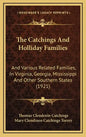 The Catchings And Holliday Families: And Various Related Families, In Virginia, Georgia, Mississippi And Other Southern States (1921) - Hardcover