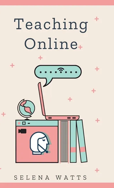 Teaching Online: Online Teaching Survival Guide: The Best Teaching Strategies and Tools for Your Online Classroom. - Hardcover