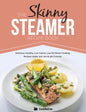 The Skinny Steamer Recipe Book: Delicious Healthy, Low Calorie, Low Fat Steam Cooking Recipes Under 300, 400 & 500 Calories - Paperback