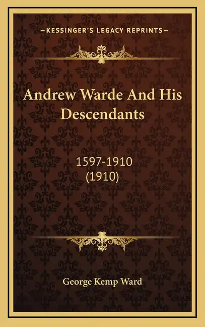 Andrew Warde And His Descendants: 1597-1910 (1910) - Hardcover