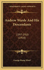 Andrew Warde And His Descendants: 1597-1910 (1910) - Hardcover