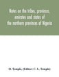 Notes on the tribes, provinces, emirates and states of the northern provinces of Nigeria - Paperback