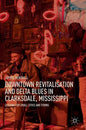 Downtown Revitalisation and Delta Blues in Clarksdale, Mississippi: Lessons for Small Cities and Towns - Hardcover