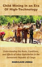 Child Mining in an Era of High-Technology: Understanding the Roots, Conditions, and Effects of Labor Exploitation in the Democratic Republic of Congo - Hardcover
