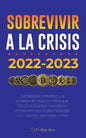 Sobrevivir a la crisis: 2022-2023 Invertir: Estrategias rentables y a prueba de inflación para que los principiantes inviertan y comercien con - Paperback