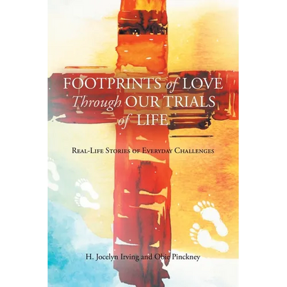 Footprints of Love Through Our Trials of Life: Real-Life Stories of Everyday Challenges - Paperback