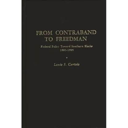From Contraband to Freedman: Federal Policy Toward Southern Blacks, 1861-1865 - Hardcover