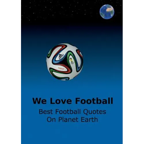 We Love Football: Best Football Quotes On Earth - Paperback