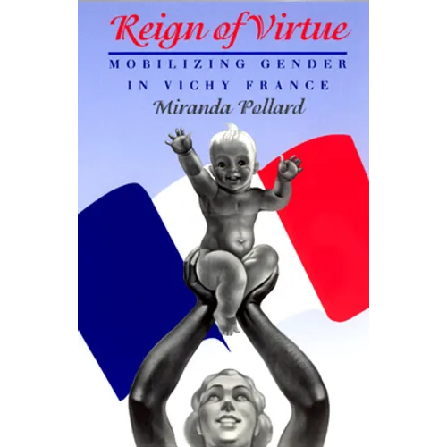 Reign of Virtue: Mobilizing Gender in Vichy France - Paperback