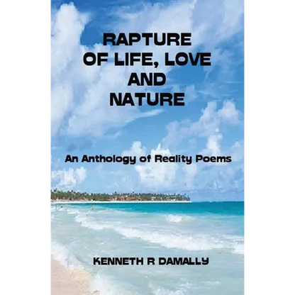 Rapture of Life, Love & Nature: An Anthology of Reality Poems - Paperback