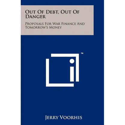 Out Of Debt, Out Of Danger: Proposals For War Finance And Tomorrow's Money - Paperback