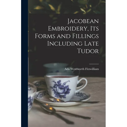 Jacobean Embroidery, Its Forms and Fillings Including Late Tudor - Paperback