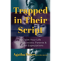 Trapped in Their Script: Reclaim Your Life from Narcissistic Parents & Cultural Expectations - Paperback