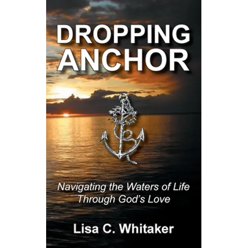Dropping Anchor: Navigating the Waters of Life Through God's Love - Paperback