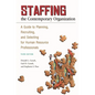 Staffing the Contemporary Organization: A Guide to Planning, Recruiting, and Selecting for Human Resource Professionals - Hardcover