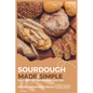 Sourdough Made Simple: Easy Recipes and Expert Tips for Perfect Homemade Bread - Paperback