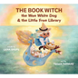 The Book Witch, the Wee White Dog, and the Little Free Library (Pb) - Paperback