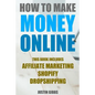How to Make Money Online: 3 Manuscripts: Affiliate Marketing, Shopify-The Ultimate Beginner's Guide, Dropshipping- Lists of Dropship Vendors and - Paperback