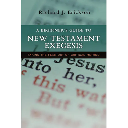 A Beginner's Guide to New Testament Exegesis: Taking the Fear out of Critical Method - Paperback