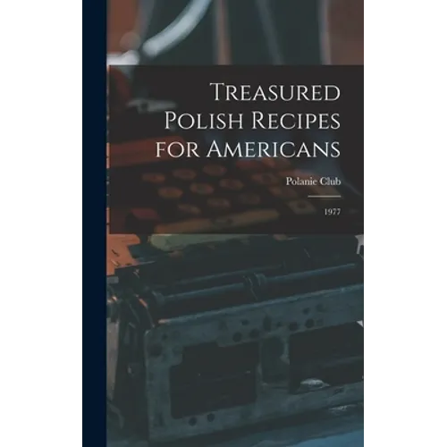 Treasured Polish Recipes for Americans: 1977 - Hardcover