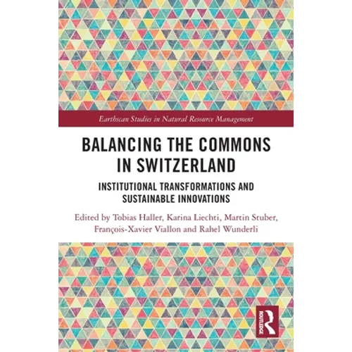 Balancing the Commons in Switzerland: Institutional Transformations and Sustainable Innovations - Paperback