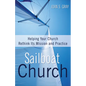 Sailboat Church: Helping Your Church Rethink Its Mission and Practice - Paperback
