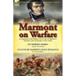 Marmont on Warfare: An Appraisal of the Military Art by One of Napoleon's Marshals with a Biography of the Author-On Modern Armies by Augu - Paperback