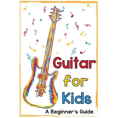 Guitar for Kids: A Beginner's Guide - Paperback