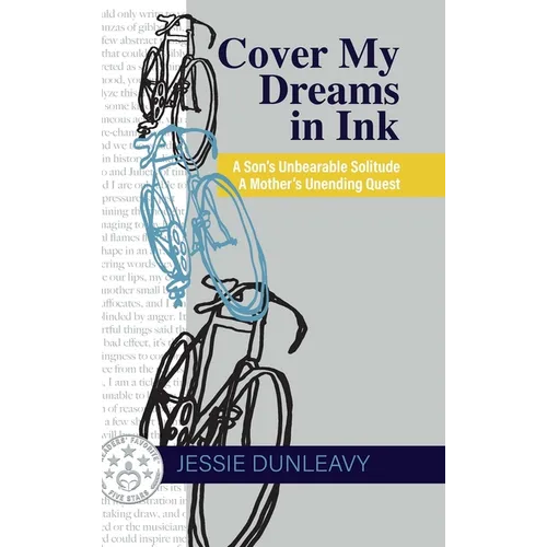 Cover My Dreams in Ink (2nd ed.): A Son's Unbearable Solitude A Mother's Unending Quest - Hardcover