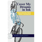 Cover My Dreams in Ink (2nd ed.): A Son's Unbearable Solitude A Mother's Unending Quest - Hardcover