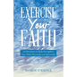 Exercise Your Faith: 30 Devotions to Help Strengthen Your Walk Physically and Spiritually - Paperback